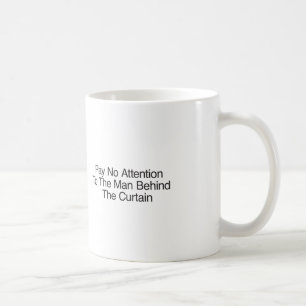 Pay No Attention To The Man Behind The Curtain Coffee Mug