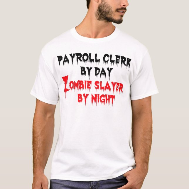 Payroll Clerk by Day Zombie Slayer by Night T-Shirt (Front)