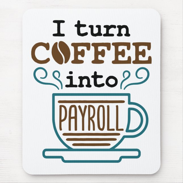 Payroll Clerk I Turn Coffee Into Payroll Mouse Pad (Front)