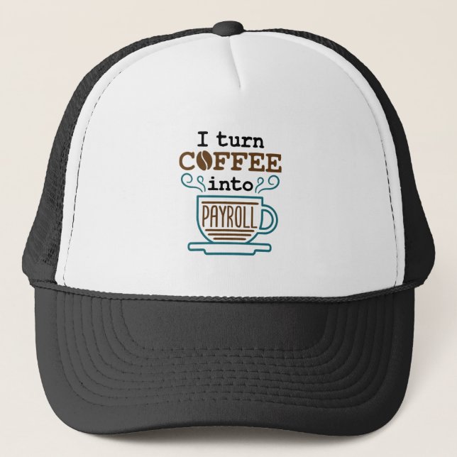 Payroll Clerk I Turn Coffee Into Payroll Trucker Hat (Front)