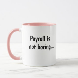 Payroll Not Boring Cruel Funny Payroll Quote Gift Mug