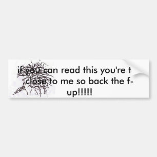 pblast1, if you can read this you're too close ... bumper sticker