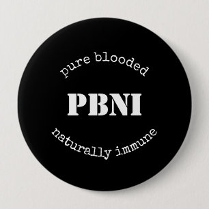 PBNI Pure Blooded Naturally Immune Black and White 4 Inch Round Button