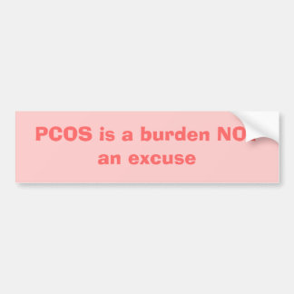 PCOS is a burden NOT an excuse Bumper Sticker