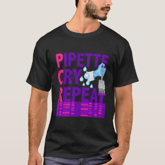 Pcr Pipette Cry Repeat For Dna Lab Scientists T-Shirt