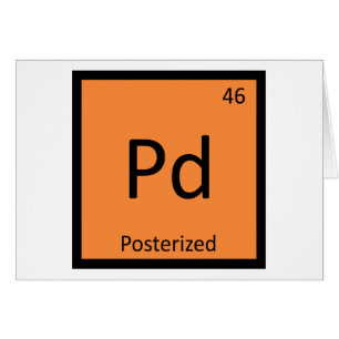 Pd - Posterized Meme Chemistry Periodic Table