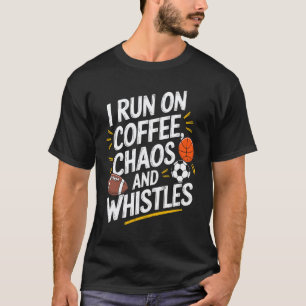 PE Gym School Teacher, I Run on Coffee, Chaos, and T-Shirt