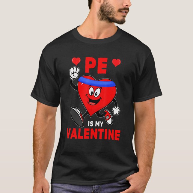 PE Is My Valentine PE Cute Heart Exercise Funny Te T-Shirt (Front)