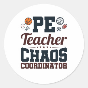 PE Teacher Chaos Coordinator Classic Round Sticker
