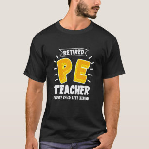 PE Teacher Design for Gym Teacher - Retired PE Tea T-Shirt