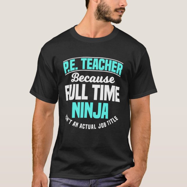 PE Teacher Gym Coach Physical Education Ninja Isn  T-Shirt (Front)