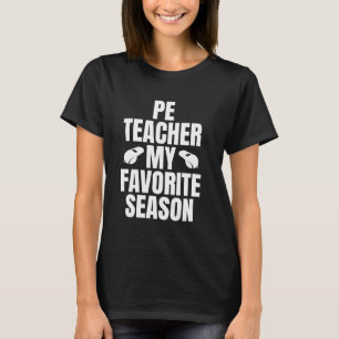 PE Teacher Is My Favourite Season Physical Educati T-Shirt