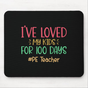 Pe Teacher I've Loved My Kids For 100 Days Of Scho Mouse Pad