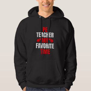 PE Teacher My Favourite Time Physical Education Hoodie