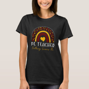 PE TEACHER Nothing Scares Me Leopard Rainbow Women T-Shirt