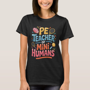 PE Teacher of Mini Humans Athlete Mentor Fun T-Shirt