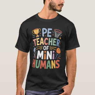 PE Teacher of Mini Humans Basketball Coach T-Shirt