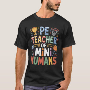 PE Teacher of Mini Humans Basketball Coach T-Shirt