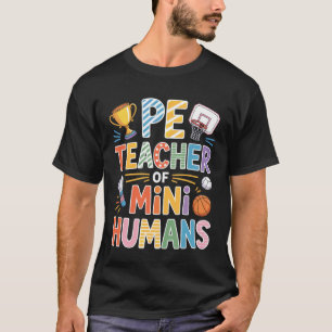 PE Teacher of Mini Humans School T-Shirt