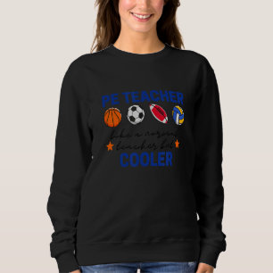 PE Teacher - Physical Education - Like A Normal Te Sweatshirt