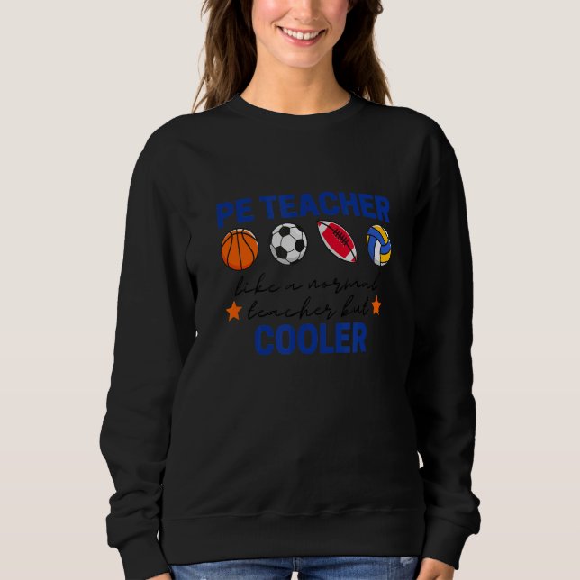 PE Teacher - Physical Education - Like A Normal Te Sweatshirt (Front)