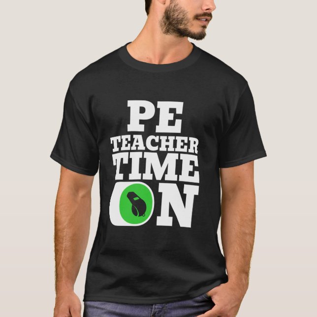 PE Teacher Physical Education Time On T-Shirt (Front)