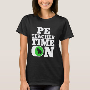 PE Teacher Physical Education Time On T-Shirt