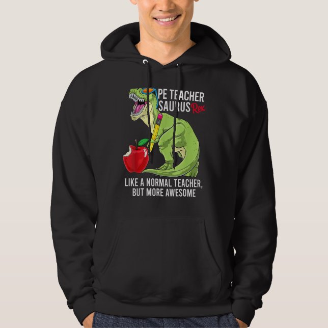Pe Teacher Saurus Rex Like A Normal Teacher But Aw Hoodie (Front)