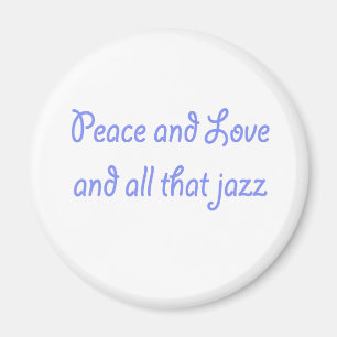 Peace and Love and all That Jazz Magnet