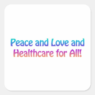 Peace and Love and Healthcare for All Square Sticker