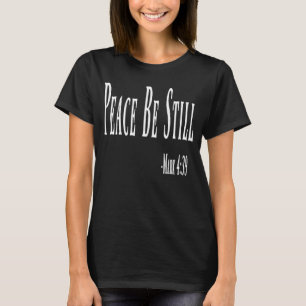 Peace Be Still  For Women And Men T-Shirt