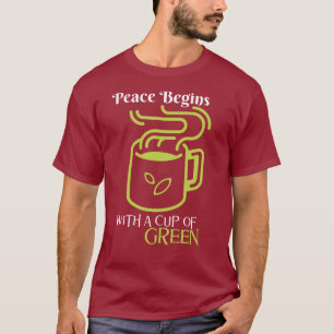 Peace Begins with the Cup of Green — Serene Sips, T-Shirt