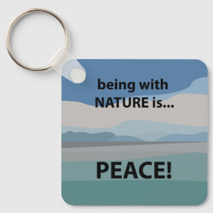 Peace Being With Nature is Peace  Keychain