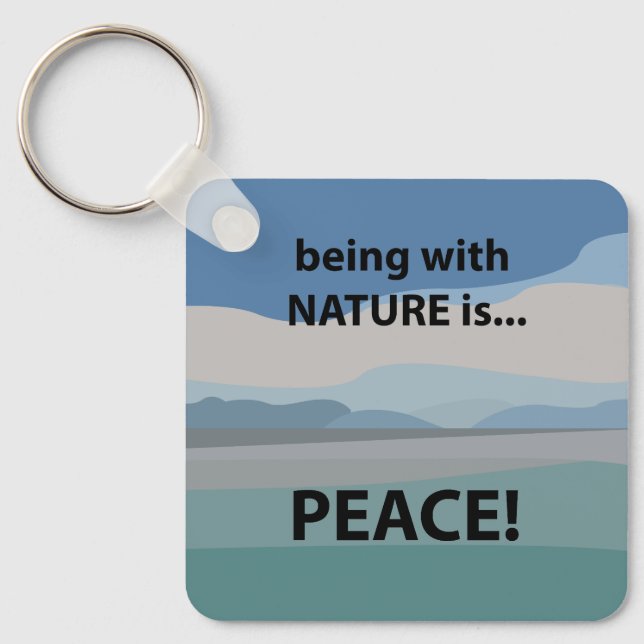 Peace Being With Nature is Peace  Keychain (Front)