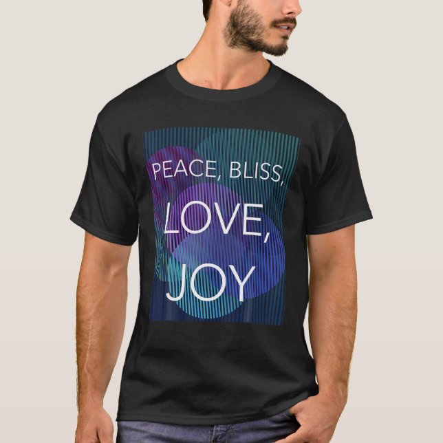 Peace, Bliss, Love, Joy T-Shirt (Front)