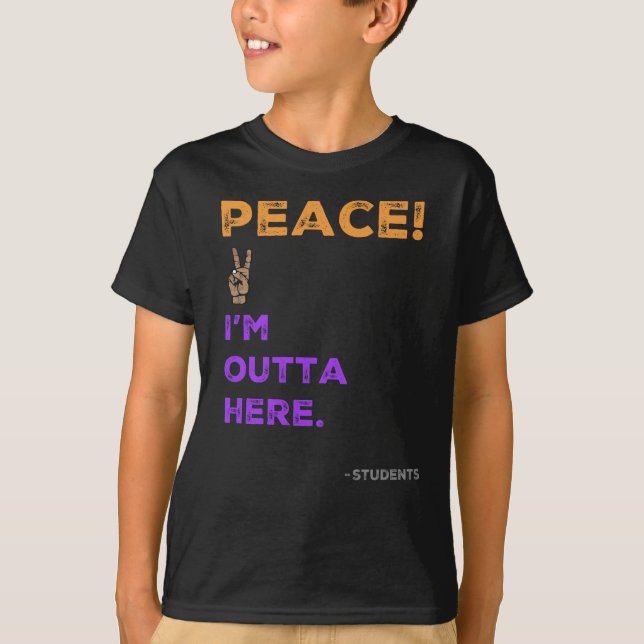 Peace! I'm Outta Here—Students Last Day of School T-Shirt (Front)