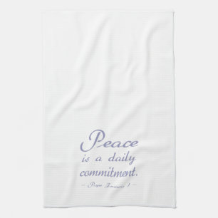 Peace Is A Daily Commitment Quote Kitchen Towel