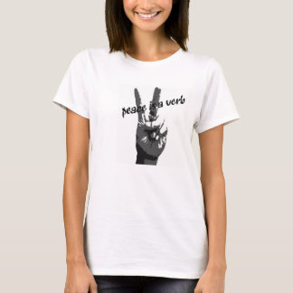 Peace is a verb t-shirt