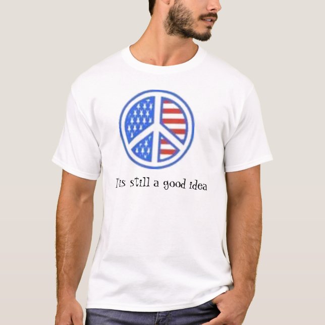 peace It is still a good idea T-Shirt (Front)