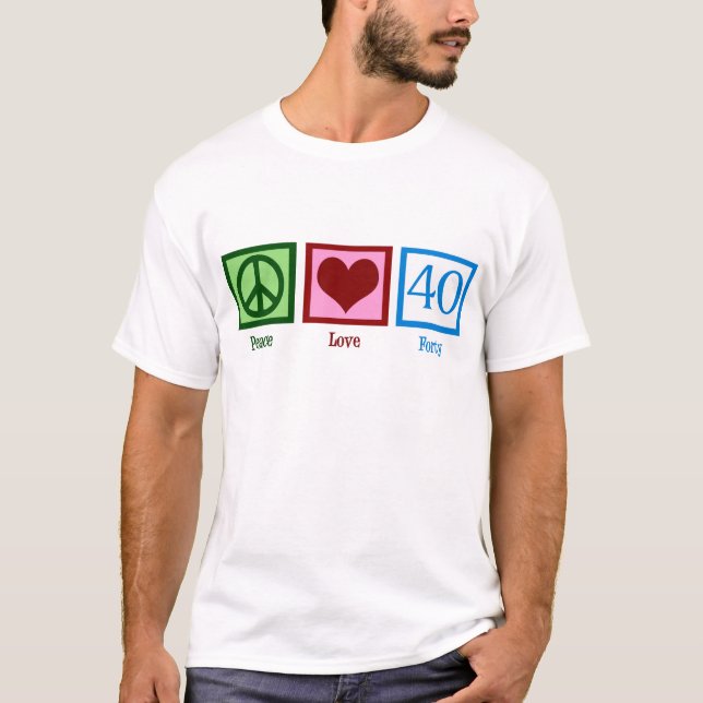Peace Love 40th Birthday Cute Party T-Shirt (Front)