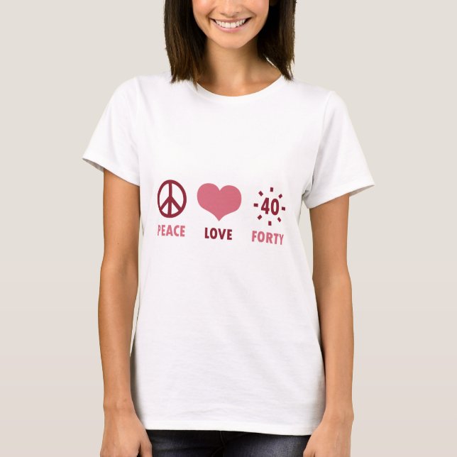 Peace Love 40th Birthday Gifts T-Shirt (Front)