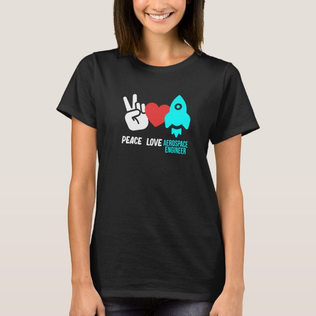 Peace Love Aerospace Engineer Rocket Engineering G T-Shirt (Front)