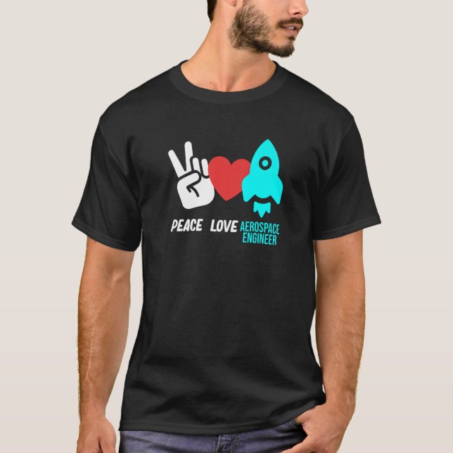 Peace Love Aerospace Engineer Rocket Engineering G T-Shirt (Front)