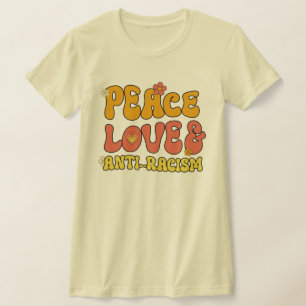 Peace Love and Anti-Racism T-Shirt