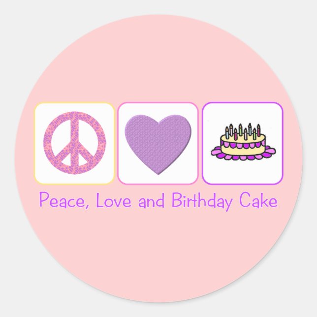 Peace, Love and Birthday Cake Classic Round Sticker (Front)