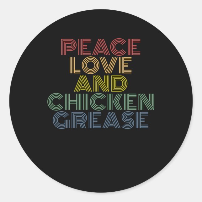 Peace Love And Chicken Grease funny Classic Round Sticker (Front)