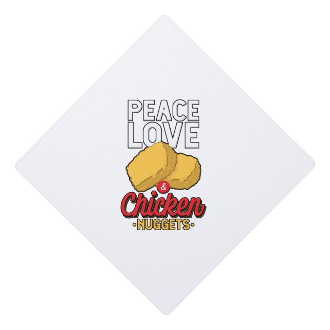 Peace Love And Chicken Nuggets Fried Chicken Lover Graduation Cap Topper (Front)