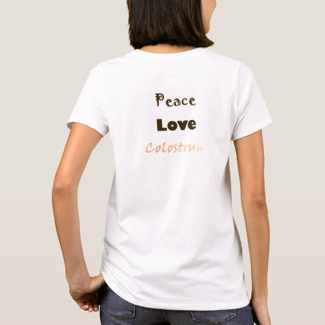 Peace Love and Colostrum Women's T T-Shirt (Back)