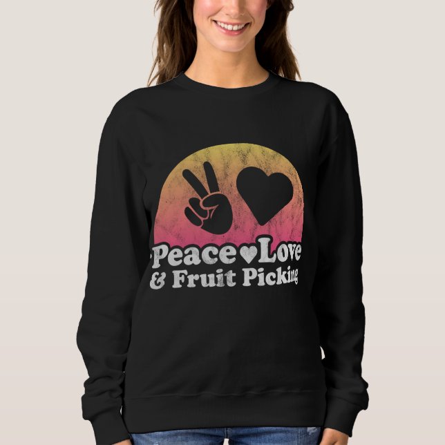 Peace Love and Fruit Picking Sweatshirt (Front)