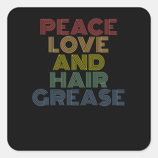 Peace Love And Hair Grease funny Square Sticker